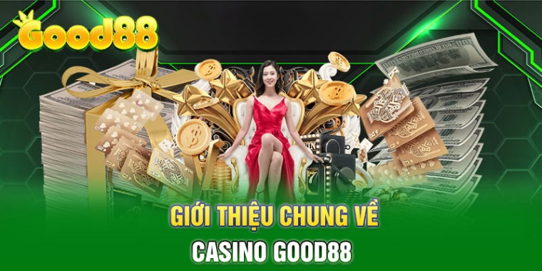 Giới thiệu vài nét về casino Good88